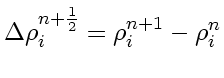 $\Delta \rho_i^{n+\frac{1}{2}} = \rho_i^{n+1} - \rho_i^n$