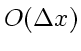 $O \! \left( \Delta x\right)$
