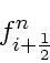 \begin{displaymath}
f_{i+\frac{1}{2}}^n
\end{displaymath}
