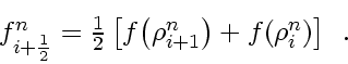 \begin{displaymath}
\textstyle
f_{i+\frac{1}{2}}^n = \frac{1}{2}
\left[ f \! ...
...\right) +
f \! \left( \rho_{i}^n \right)
\right]
\enspace .
\end{displaymath}