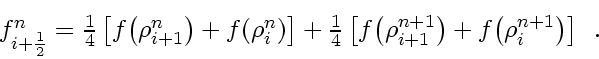 \begin{displaymath}
\textstyle
f_{i+\frac{1}{2}}^n = \frac{1}{4}
\left[ f \! ...
...ht) +
f \! \left( \rho_{i}^{n+1} \right)
\right]
\enspace .
\end{displaymath}