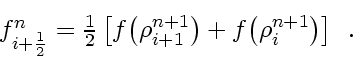 \begin{displaymath}
\textstyle
f_{i+\frac{1}{2}}^n = \frac{1}{2}
\left[ f \! ...
...ht) +
f \! \left( \rho_{i}^{n+1} \right)
\right]
\enspace .
\end{displaymath}