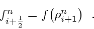 \begin{displaymath}
\textstyle
f_{i+\frac{1}{2}}^n = f \! \left( \rho_{i+1}^n \right)
\enspace .
\end{displaymath}