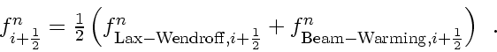 \begin{displaymath}
\textstyle
f_{i+\frac{1}{2}}^n = \frac{1}{2} \left( f_{\ma...
..._{\mathrm{Beam-Warming,} i+\frac{1}{2}}^n
\right)
\enspace .
\end{displaymath}