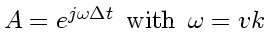 \bgroup\color{DEFcolor}$A = e^{ j\omega \Delta t} \enspace \mbox{with} \enspace \omega = v_{} k$\egroup
