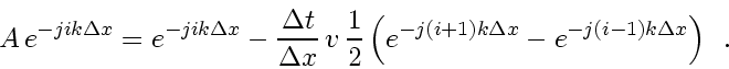 \begin{displaymath}
A   e^{- ji k \Delta x} = e^{- ji k \Delta x}
-
\frac{\D...
...
e^{- j\left ( i - 1 \right) k \Delta x}
\right)
\enspace .
\end{displaymath}