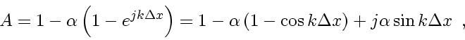 \begin{displaymath}
A = 1
-
\alpha
\left(
1
-
e^{ jk \Delta x}
\right)
...
...\cos k \Delta x\right)
+
j\alpha \sin k \Delta x
\enspace ,
\end{displaymath}