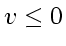 \bgroup\color{DEFcolor}$v_{} \le 0$\egroup