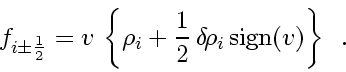 \begin{displaymath}
f_{i \pm \frac{1}{2}} = v_{}  
\left\{
\rho_i
+
\frac{...
..._i   \mbox{sign} \! \left( v_{} \right)
\right\}
\enspace .
\end{displaymath}