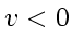 \bgroup\color{DEFcolor}$ v_{} < 0$\egroup