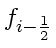 \bgroup\color{DEFcolor}$f_{i - \frac{1}{2}}$\egroup