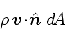 \begin{displaymath}
\rho   \ensuremath{\mathchoice{\mbox{\boldmath$\displaysty...
...tstyle n$}}
{\mbox{\boldmath$\scriptscriptstyle n$}}}} \; d\!A
\end{displaymath}