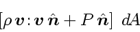 \begin{displaymath}
\left[ \rho   \ensuremath{\mathchoice{\mbox{\boldmath$\dis...
...$}}
{\mbox{\boldmath$\scriptscriptstyle n$}}}} \right] \; d\!A
\end{displaymath}