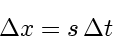\begin{displaymath}
\Delta x=s   \Delta t
\end{displaymath}
