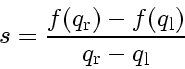 \begin{displaymath}
s
=
\frac{f \! \left( q_\mathrm{r} \right)
-
f \! \left( q_\mathrm{l} \right)}
{q_\mathrm{r}
-
q_\mathrm{l}}
\end{displaymath}