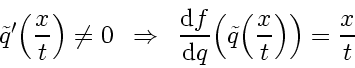 \begin{displaymath}
\tilde{q}' \! \left( \frac{x}{t} \right) \neq 0
\enspace \...
... \tilde{q} \! \left( \frac{x}{t} \right) \right) = \frac{x}{t}
\end{displaymath}