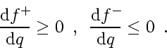 \begin{displaymath}
\frac{\mathrm{d} f^{+}\!}{\mathrm{d} q} \ge 0
\enspace , \...
...ace
\frac{\mathrm{d} f^{-}\!}{\mathrm{d} q} \le 0
\enspace .
\end{displaymath}