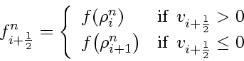 \begin{displaymath}
f_{i+\frac{1}{2}}^n
= \left\{
\begin{array}{ll}
f \! \le...
...mbox{if} \enspace v_{i+\frac{1}{2}} \le 0
\end{array} \right.
\end{displaymath}