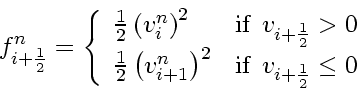 \begin{displaymath}
f_{i+\frac{1}{2}}^n
= \left\{
\begin{array}{ll}
\frac{1}...
...mbox{if} \enspace v_{i+\frac{1}{2}} \le 0
\end{array} \right.
\end{displaymath}