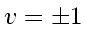 $ v_{}=\pm 1$