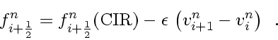 \begin{displaymath}
f_{i+\frac{1}{2}}^n
=
f_{i+\frac{1}{2}}^n \! \left( \mbox...
... -
\epsilon   \left( v_{i+1}^n - v_{i}^n \right)
\enspace .
\end{displaymath}