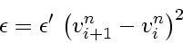 \begin{displaymath}
\epsilon
=
\epsilon'   \left( v_{i+1}^n - v_{i}^n \right)^2
\end{displaymath}