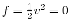 $f = \frac{1}{2} v_{}^2 = 0$