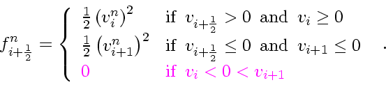 \begin{displaymath}
f_{i+\frac{1}{2}}^n
= \left\{
\begin{array}{ll}
\frac{1}...
...\enspace v_{i} < 0 < v_{i+1}}
\end{array} \right.
\enspace .
\end{displaymath}