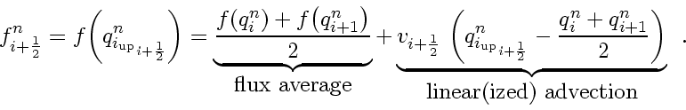 \begin{displaymath}
f_{i+\frac{1}{2}}^n
=
f \! \left( q_{{ i_{\rm up}}_{i+\fr...
...}^n}{2} \right)
}_{\mbox{linear(ized) advection}}
\enspace .
\end{displaymath}