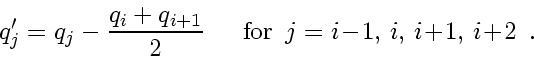 \begin{displaymath}
q'_j = q_j - \frac{q_i + q_{i+1}}{2}
\enspace \enspace \en...
...\! - \! 1,  
i,  
i \! + \! 1,  
i \! + \! 2
\enspace .
\end{displaymath}