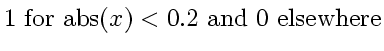 $1 \mbox{ for abs}(x) < 0.2 \mbox{ and } 0 \mbox{ elsewhere}$