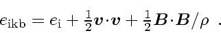 \begin{displaymath}
\textstyle
e_{\rm ikb}= e_{\rm i}+
\frac{1}{2} \ensuremat...
...}
{\mbox{\boldmath$\scriptscriptstyle B$}}} / \rho
\enspace .
\end{displaymath}