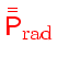 \bgroup\color{HIGH1color}$\bar{\bar{\ensuremath{\mathsf{P}}}}_\mathrm{rad}$\egroup