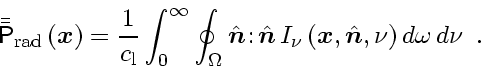 \begin{displaymath}
\bar{\bar{\ensuremath{\mathsf{P}}}}_\mathrm{rad} \left( \en...
...tscriptstyle n$}}}}, \nu \right) d \omega   d \nu
\enspace .
\end{displaymath}